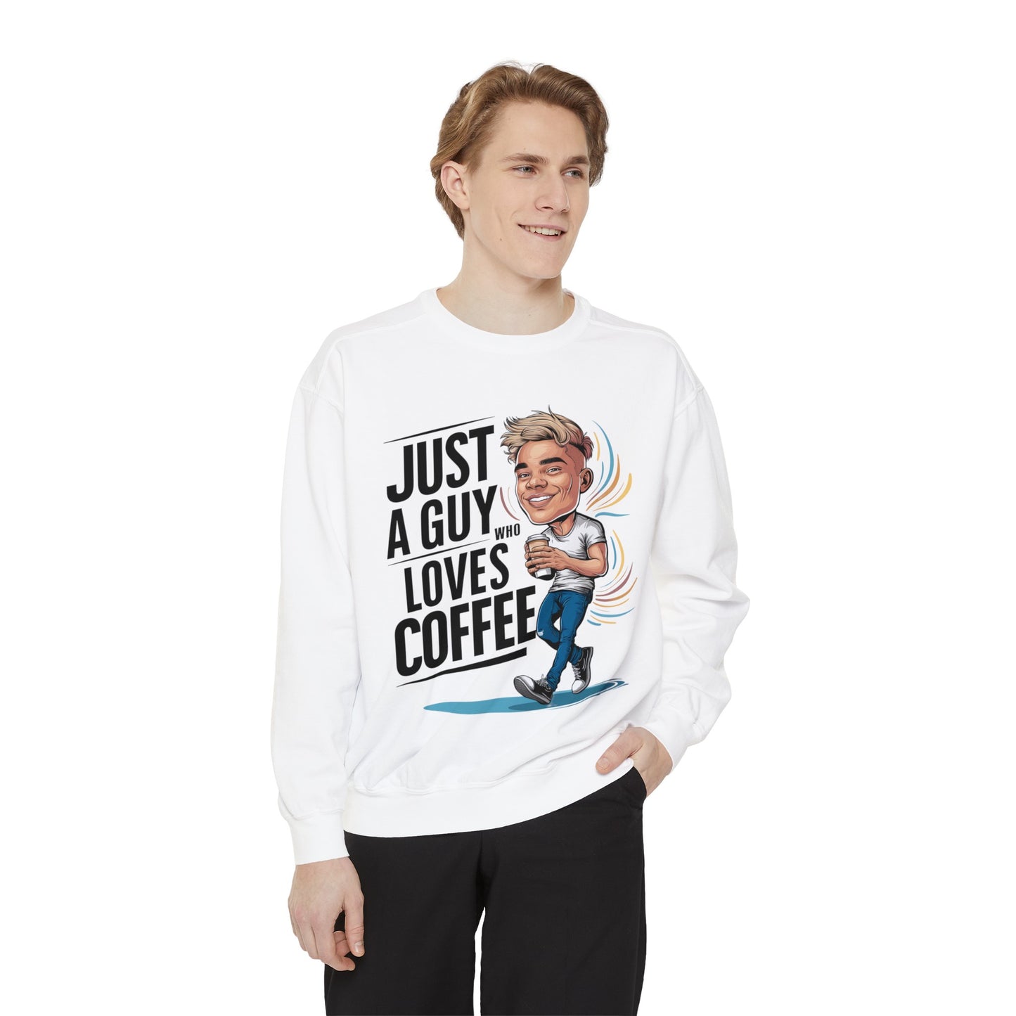 "Just a Guy Who Loves Coffee" Garment-Dyed Sweatshirt | Coffee Time Classics - Coffee Time Classics