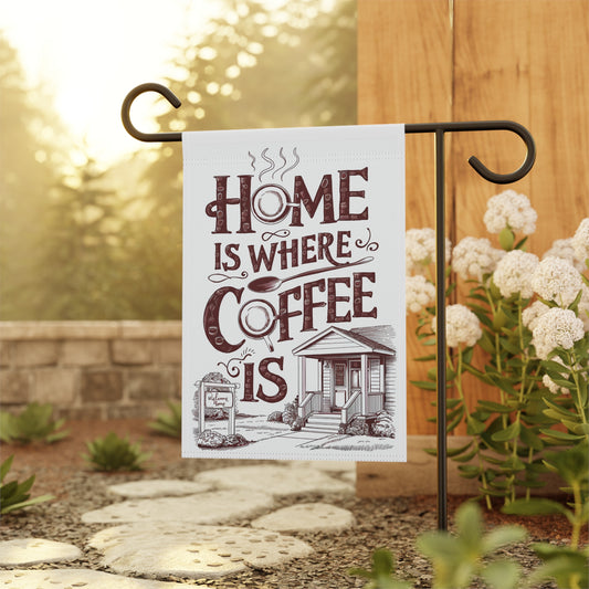 "Home is Where the Coffee Is" Garden & House Banner | Coffee Time Classics - Coffee Time Classics