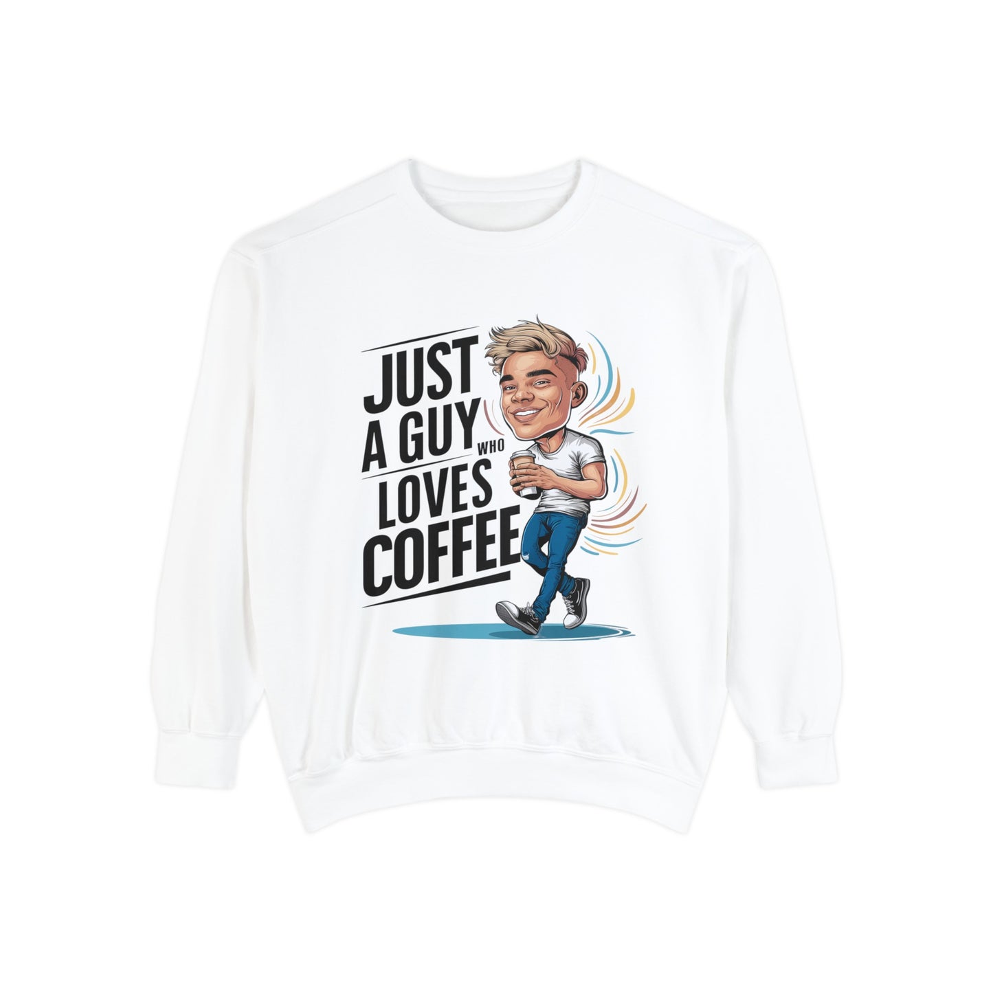 "Just a Guy Who Loves Coffee" Garment-Dyed Sweatshirt | Coffee Time Classics - Coffee Time Classics