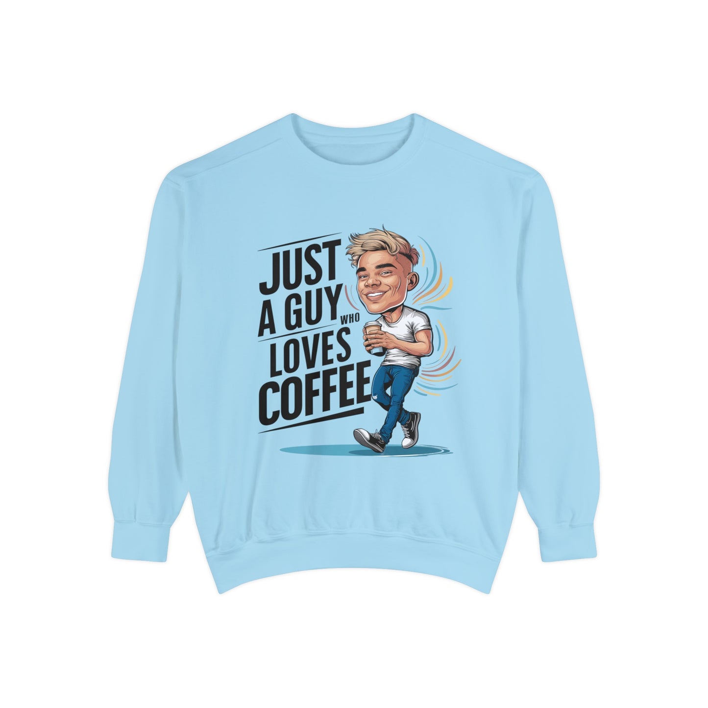 "Just a Guy Who Loves Coffee" Garment-Dyed Sweatshirt | Coffee Time Classics - Coffee Time Classics