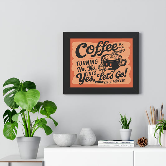 "Yes, Let's Go!" Coffee Motivation Framed Horizontal Poster | Coffee Time Classics - Coffee Time Classics