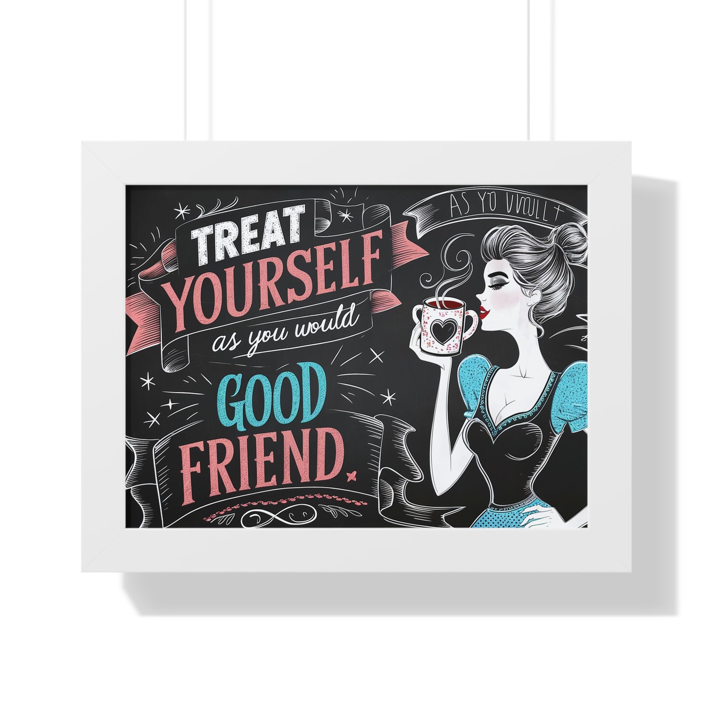 "Treat Yourself as You Would a Good Friend" Framed Poster | Coffee Time Classics - Coffee Time Classics
