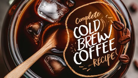 Complete Cold Brew Coffee Recipe